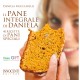 Il pane integrale di Daniela - 40 ricette di pani speciali